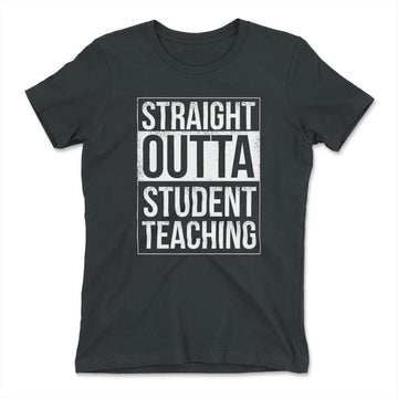 Straight Outta Student Teaching Womens T-Shirt in Heavy Metal color